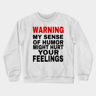 Funny sarcastic saying Warning My Sense of Humor Might Hurt Your Feelings Crewneck Sweatshirt